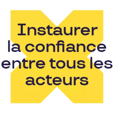 yellow X with Instaurer la confiance entre tous les acteurs  